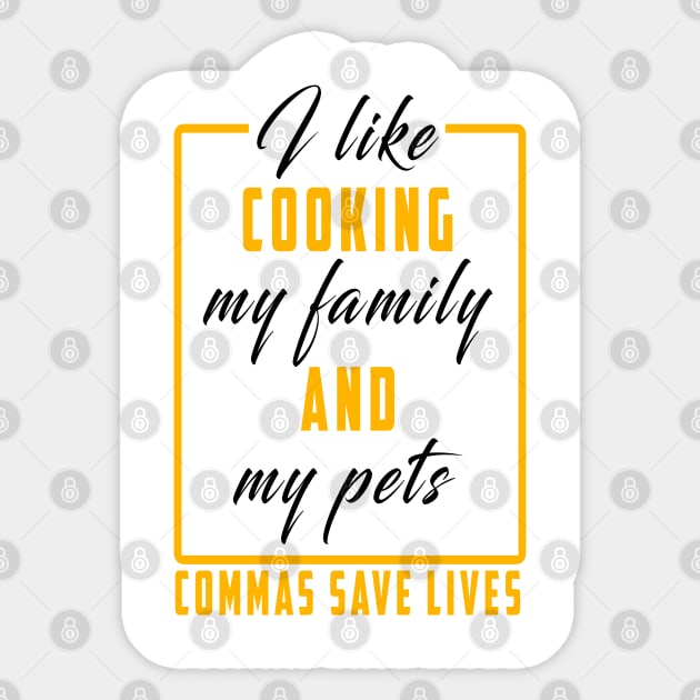 I Like Cooking My Family And My Pets Commas Save Lives Sticker by Ksarter